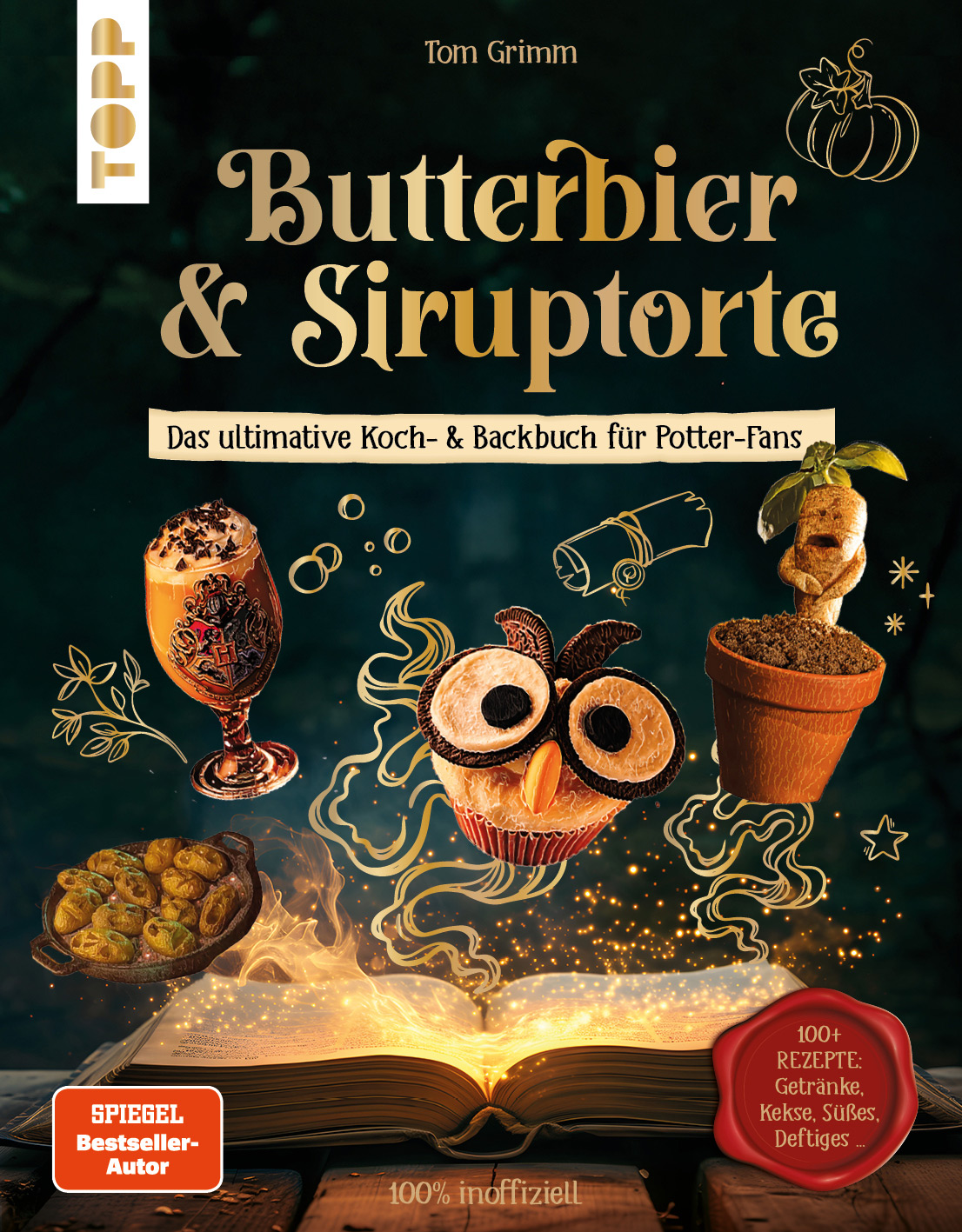 Butterbier & Siruptorte. Das ultimative Koch- und Backbuch für Potter-Fans