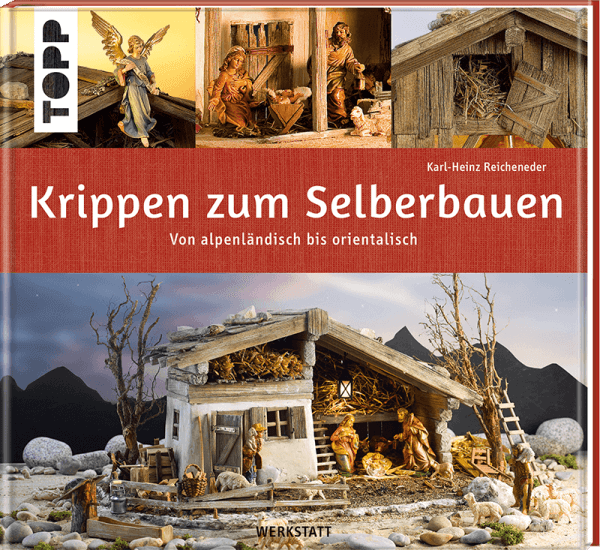 Krippen zum Selberbauen - von alpenländisch bis orientalisch