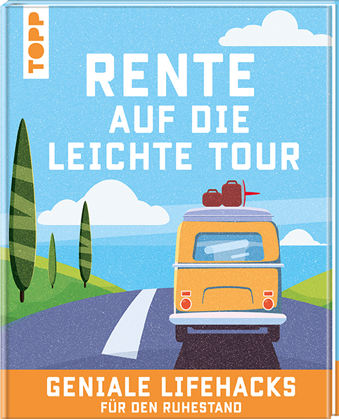 Rente auf die leichte Tour. Geniale Lifehacks für den Ruhestand