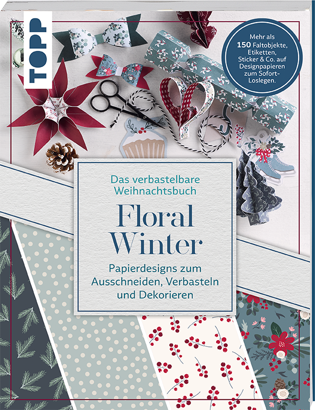 Das verbastelbare Weihnachtsbuch: Floral Winter. Papierdesigns zum Ausschneiden, Verbasteln und Dekorieren