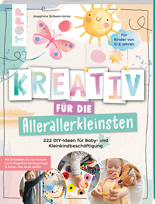 Kreativ für die Allerallerkleinsten. 222 DIY-Ideen für Baby- und Kleinkindbeschäftigung.