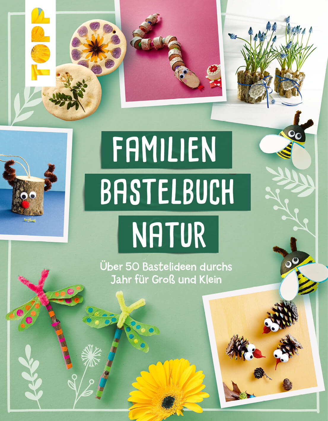 Über 50 Bastelideen für die ganze Familie und alle Jahreszeiten