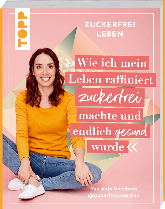 Wie ich mein Leben raffiniert zuckerfrei machte und endlich gesund wurde