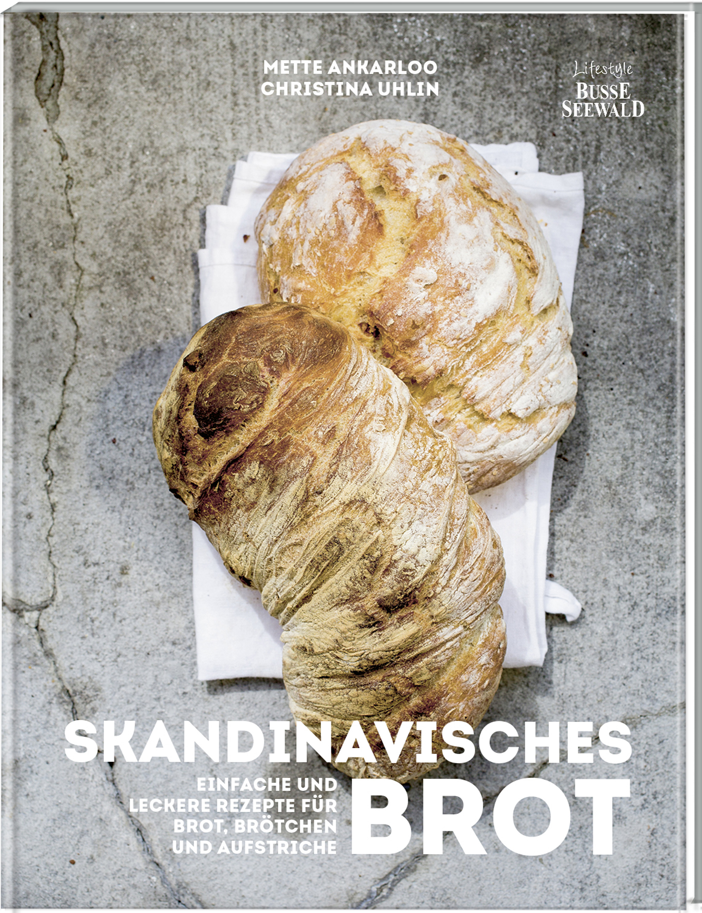 Skandinavisches Brot - Einfache und leckere Rezepte für Brot, Brötchen und Aufstriche