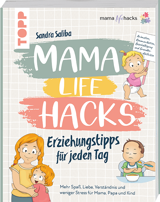 Mama Life Hacks – Erziehungstipps für jeden Tag