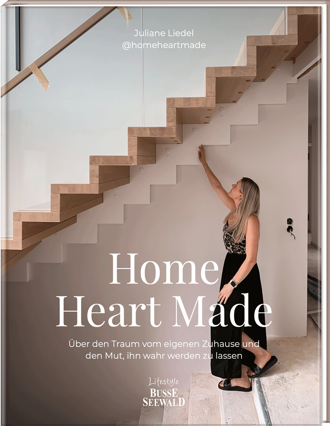 Home Heart Made. Über den Traum vom eigenen Zuhause und den Mut, ihn wahr werden zu lassen