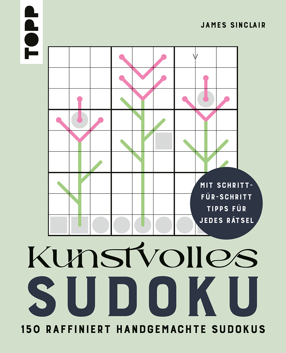 Kunstvolles Sudoku – 150 raffiniert handgemachte Sudokus. Mit Schritt-für-Schritt-Tipps für jedes Rätsel!
