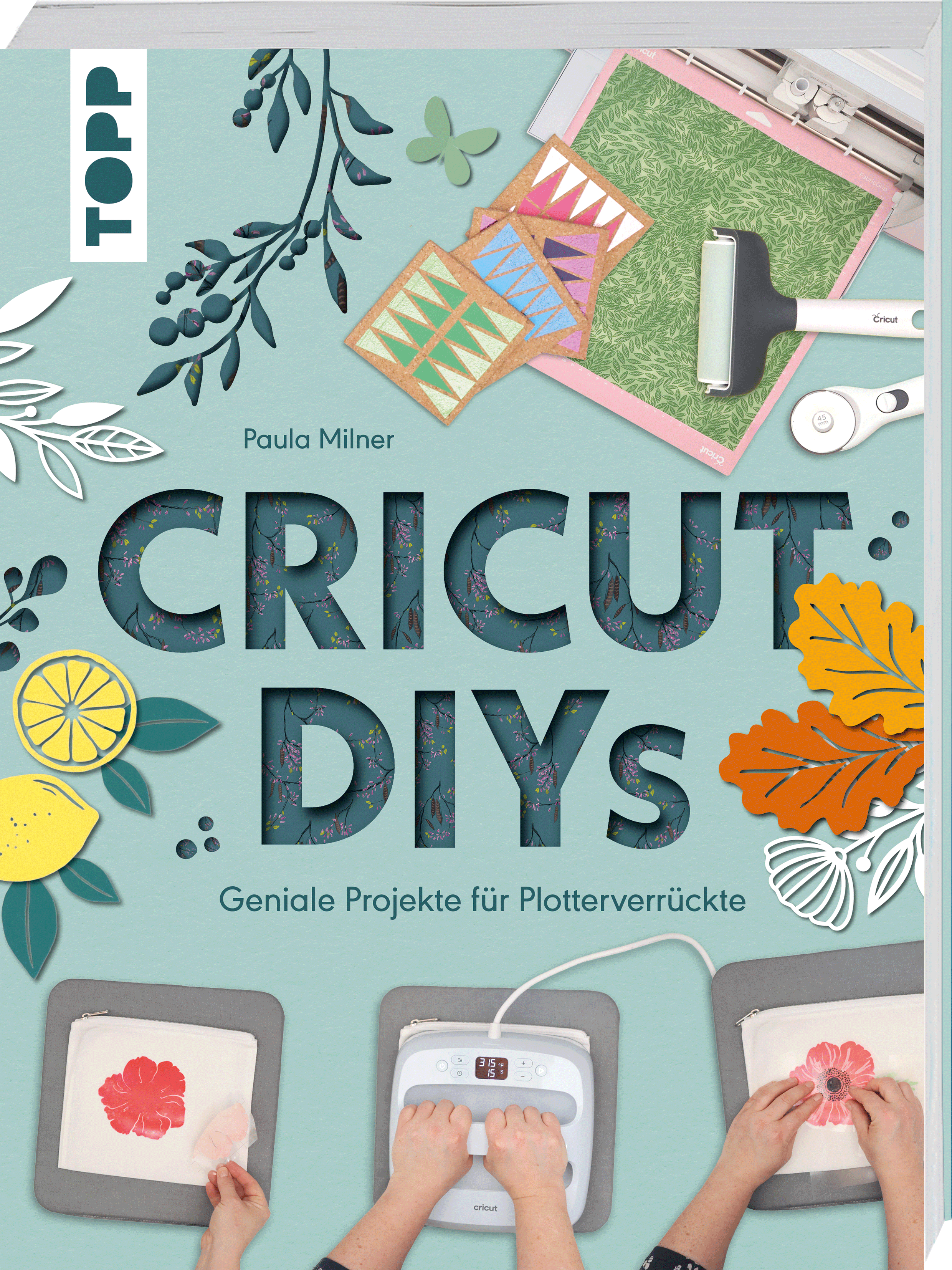 Cricut DIYs. Geniale Projekte für Plotterverrückte.