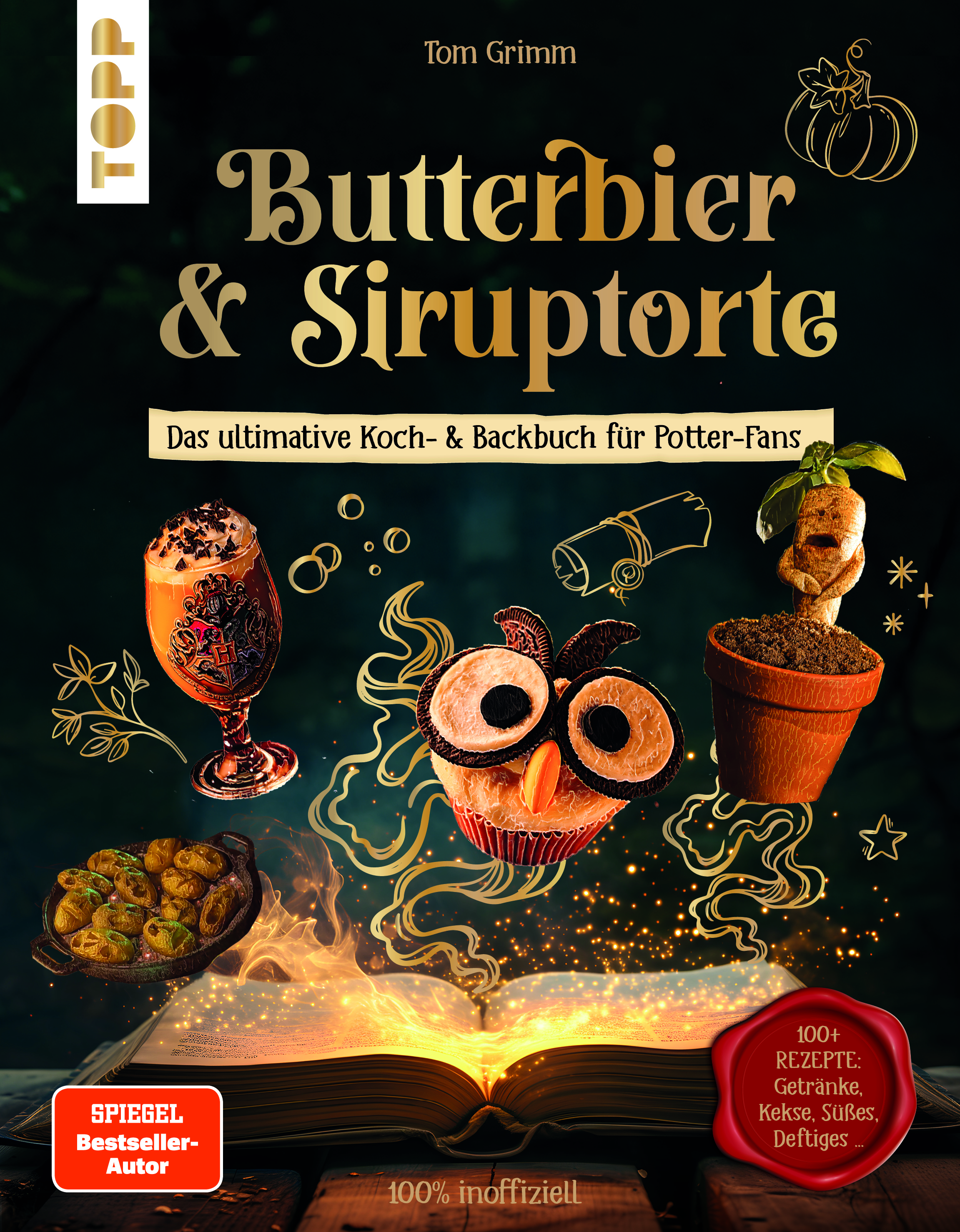 Butterbier & Siruptorte. Das ultimative Koch- und Backbuch für Potter-Fans