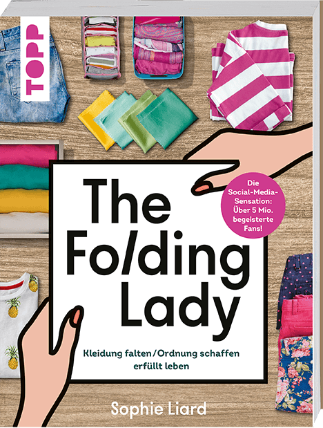 The Folding Lady. Kleidung falten, Ordnung schaffen, erfüllt leben.
