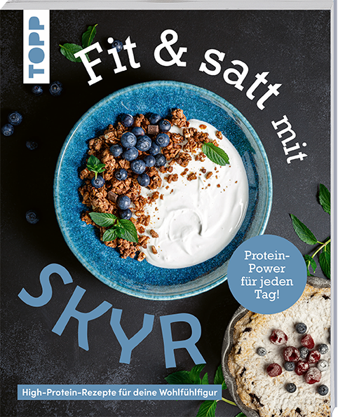 Fit & satt mit Skyr - High-Protein-Rezepte für deine Wohlfühlfigur